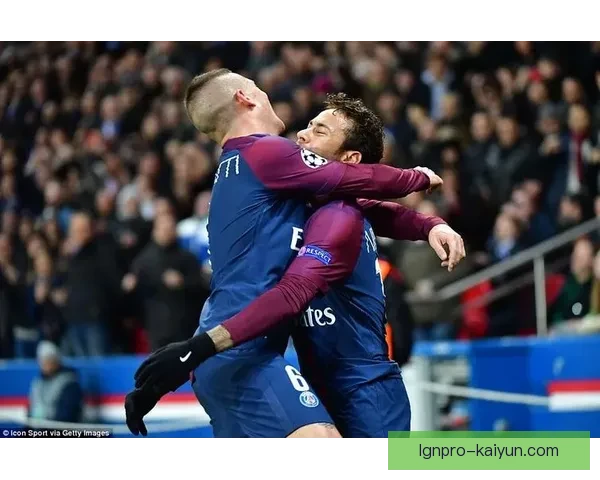 维拉蒂与内马尔配合默契，状态持续提升引发期待